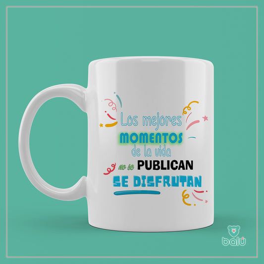 Taza cerámica " Taza Los mejores momentos de la vida no se publican se disfrutan"