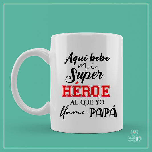 Taza cerámica "Taza aquí bebe mi super Héroe al que yo llamo papá!