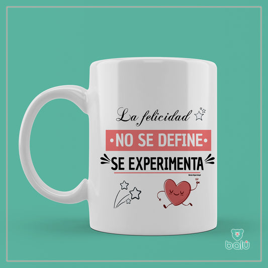Taza cerámica "Taza La felicidad no se siente se Experimenta"