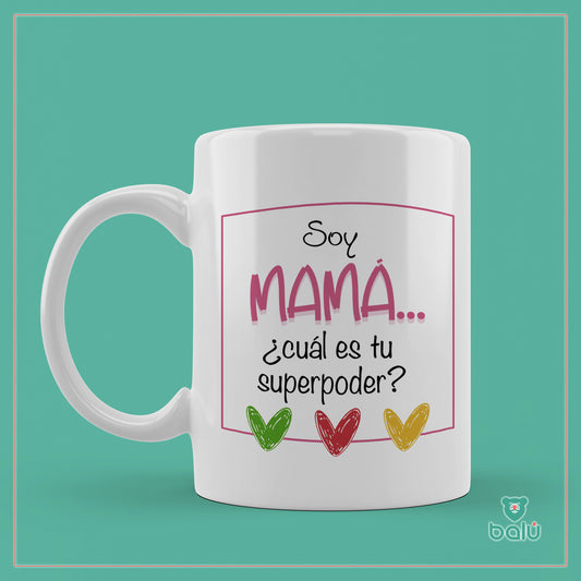 Taza cerámica " Taza Soy mamá, cual es tu super poder"