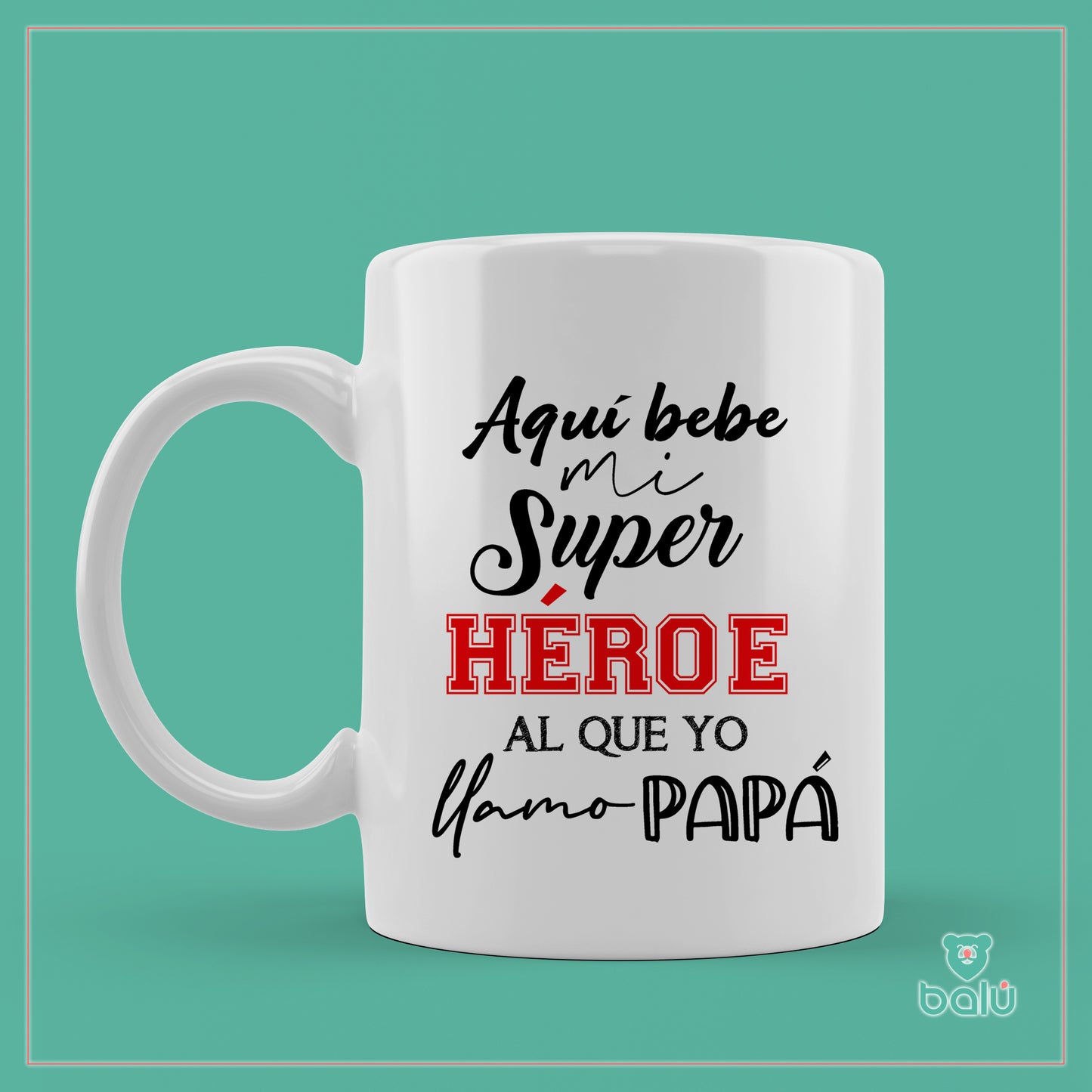 Taza cerámica "Taza aquí bebe mi super Héroe al que yo llamo papá!