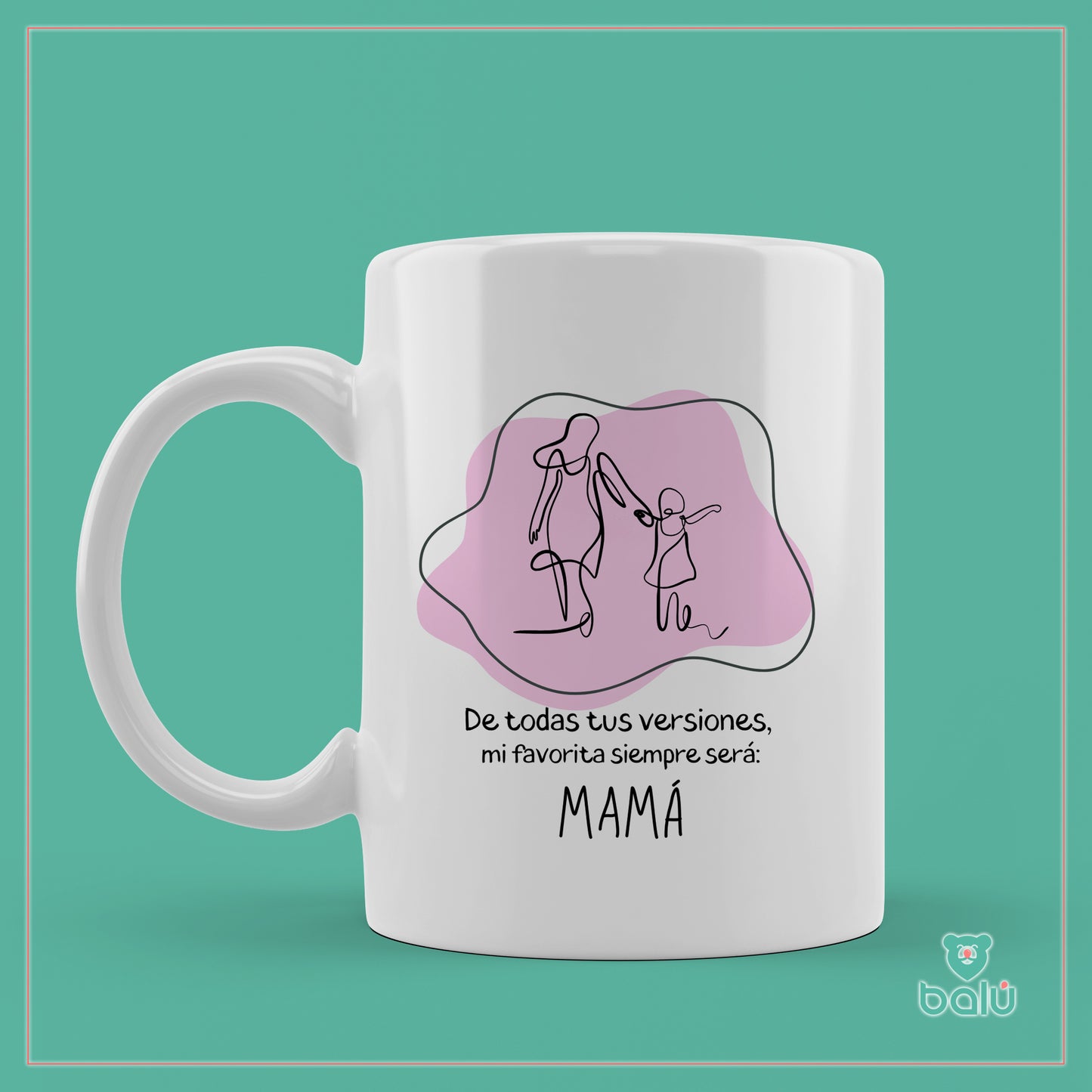 Taza cerámica "Taza De todas tus versiones mi favorita es mamá"