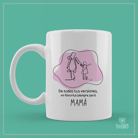 Taza cerámica "Taza De todas tus versiones mi favorita es mamá"